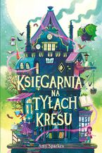 Okładka - Seria Magiczna (#3). Księgarnia na tyłach Kresu - Amy Sparkes