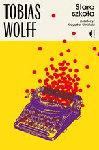 Okładka - Stara szkoła - Tobias Wolff