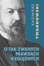 Okładka - O tak zwanych prawdach względnych - Kazimierz Twardowski