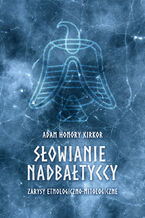 Okładka - Słowianie nadbałtyccy. Zarysy etnologiczno-mitologiczne - Adam Honory Kirkor