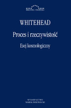 Okładka - Proces i rzeczywistość. Esej kosmologiczny. Wykłady Gifforda wygłoszone na Uniwersytecie w Edynburgu w sesji 1927/1928 - Alfred Whitehead