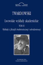 Okładka - Lwowskie wykłady akademickie, tom II: Wykłady z historii filozofii, część II: Wykłady z filozofii średniowiecznej i odrodzeniowej - Kazimierz Twardowski