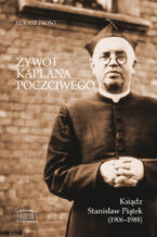 Okładka - Żywot kapłana poczciwego. Ksiądz Stanisław Piątek (1906-1988) - Łukasz Front