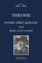 Okładka - Lwowskie wykłady akademickie, tom II: Wykłady z historii filozofii, część III: Wykłady z filozofii nowożytnej - Kazimierz Twardowski