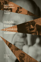 Okładka - Odejdź. Rzecz o polskim rasizmie - Agnieszka Kościańska, Michał Petryk