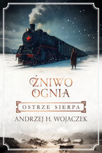 Okładka - Żniwo Ognia. Ostrze sierpa - Andrzej H. Wojaczek
