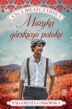Okładka - Saga bieszczadzka. Tom 3. Muzyka górskiego potoku - Małgorzata Garkowska