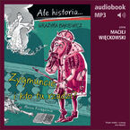Okładka - Ale historia... 4 Zygmuncie, i kto tu rządzi? - Grażyna Bąkiewicz