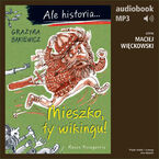 Okładka - Ale historia... 1 Mieszko, ty wikingu! - Grażyna Bąkiewicz