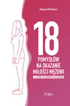 Okładka - 18 POMYSŁÓW NA OKAZANIE MIŁOŚCI MĘŻOWI + dodatek: 4 KROKI DO LEPSZEGO MAŁŻEŃSTWA - Daniel Wołochowicz, Małgorzata Wołochowicz