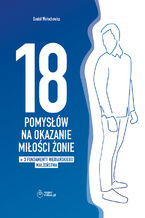 18 POMYSŁÓW NA OKAZANIE MIŁOŚCI ŻONIE + dodatek: 3 FUNDAMENTY NIEBIAŃSKIEGO MAŁŻEŃSTWA