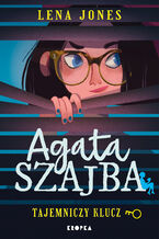 Okładka - Agata Szajba (#1). Agata Szajba. Tajemniczy klucz - Lena Jones