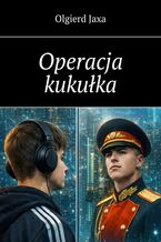 Okładka - Operacja kukułka - Olgierd Jaxa