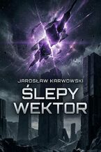 Okładka - ŚLEPY WEKTOR - Jarosław Karwowski