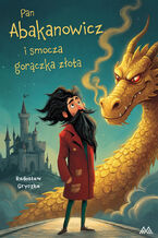Okładka - Pan Abakanowicz i smocza gorączka złota - Radosław Gryczka
