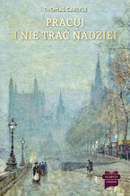 Okładka - Pracuj i nie trać nadziei - Thomas Carlyle