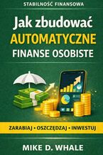 Okładka - Jak zbudować automatyczne finanse osobiste - Mike Whale