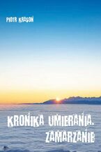 Okładka - Kronika umierania. Zamarzanie - Piotr Krasoń