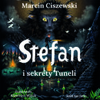 Okładka - Stefan i sekrety tuneli - Marcin Ciszewski