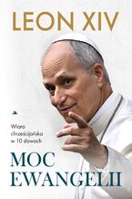 Okładka - Moc Ewangelii - Papież Leon XIV
