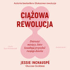 Ciążowa rewolucja. Dziewięć miesięcy, które kształtują przyszłość twojego dziecka