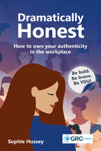 Okładka - Dramatically Honest. How to own your authenticity in the workplace - IT Governance Publishing, Sophie Hussey