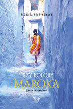 Okładka - Trzy kolory Maroka - Elżbieta Sęczykowska