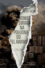 Okładka - Koniec świata na południe od Tel Awiwu - Jacek Tacik