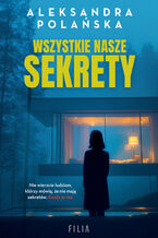 Okładka - Wszystkie nasze sekrety - Aleksandra Polańska