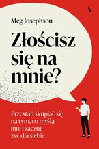 Okładka - Złościsz się na mnie? - Meg Josephson