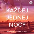Okładka - Każdej jednej nocy - Wiktoria Kuchelska