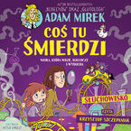 Okładka - Coś tu śmierdzi. Nauka, która wrze, bulgocze i wybucha - Adam Mirek