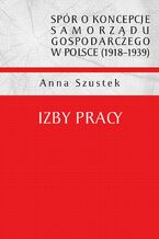 Spór o koncepcje samorządu gospodarczego w Polsce (1918-1939). Izby pracy