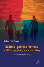 Rodzina i polityka rodzinna w III Rzeczypospolitej w procesie zmiany. Perspektywa porównawcza