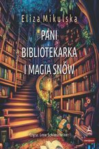 Okładka - Pani bibliotekarka i magia snów - Eliza Mikulska