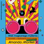 Wiek magicznego myślenia. Opowieść o współczesnej irracjonalności