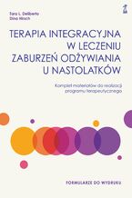 Okładka - Terapia integracyjna w leczeniu zaburzeń odżywiania u nastolatków. Komplet materiałów do realizacji programu terapeutycznego - Dina Hirsch, Tara L. Deliberto
