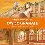 Okładka - Owoc granatu (Tom 3). Świat w płomieniach - Maria Paszyńska