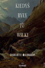 Okładka - Kiedyś były tu wilki - Charlotte McConaghy