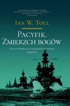 Okładka - Pacyfik. Zmierzch Bogów. Wojna na zachodnim pacyfiku, 1944-1945 - Ian W. Toll