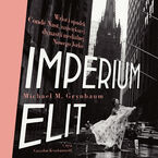 Imperium elit. Wzlot i upadek Condé Nast, największej dynastii medialnej Nowego Jorku