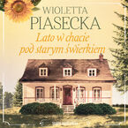 Okładka - Lato w chacie pod starym świerkiem - Wioletta Piasecka