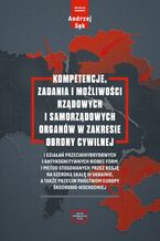 Okładka - Kompetencje, zadania i możliwości rządowych i samorządowych organów w zakresie obrony cywilnej i działań przeciwhybrydowych i antykognitywnych wobec form i metod stosowanych przez Rosję na szeroką skalę w Ukrainie, a także przeciw państwom Europy - Andrzej Sęk, Julian Maj, Paweł Soroka, Tomasz Rubaj, Małgorzata Andryszczyk, Zoia Sharlovych, Bartosz Murat
