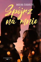 Okładka - Spójrz na mnie - Angelika Ślusarczyk