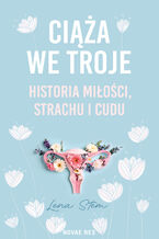 Okładka - Ciąża we troje. Historia miłości, strachu i cudu - Lena Stem