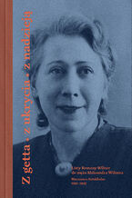 Okładka - Z getta, z ukrycia, z nadzieją. Listy Romany Wilner do męża Aleksandra Wilnera (Warszawa-Sztokholm, 1941-1945) - Romana Wilner