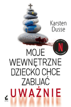 Okładka - Moje wewnętrzne dziecko chce zabijać uważnie. Zabijaj uważnie. Tom 2 - Karsten Dusse