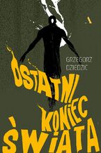 Okładka - Ostatni koniec świata - Grzegorz Dziedzic