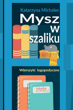 Okładka - Mysz w szaliku. Wierszyki logopedyczne - Katarzyna Michalec
