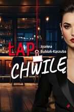 Okładka - Łap chwilę - Joanna Bubiak-Kaszuba